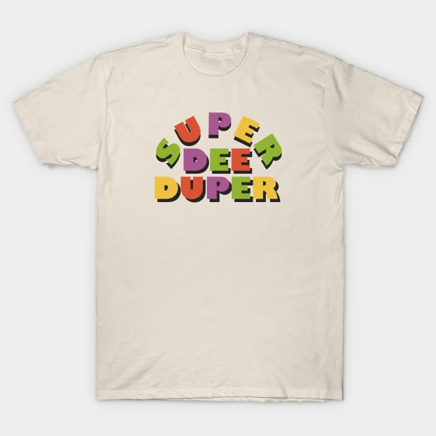 Super Dee Duper T-Shirt by SixThirtyDesign